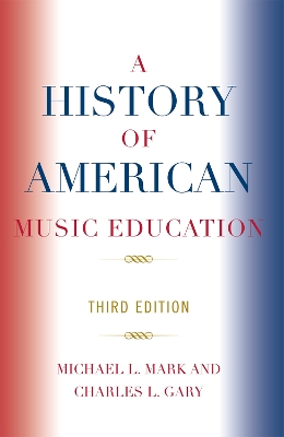 A History of American Music Education - Mark, Michael, and Gary, Charles L