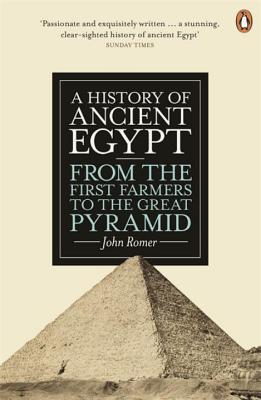 A History of Ancient Egypt: From the First Farmers to the Great Pyramid - Romer, John