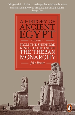A History of Ancient Egypt, Volume 3: From the Shepherd Kings to the End of the Theban Monarchy - Romer, John