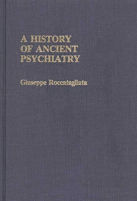 A History of Ancient Psychiatry - Roccatagliata, Giuseppe