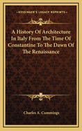 A History of Architecture in Italy from the Time of Constantine to the Dawn of the Renaissance; Volume 1