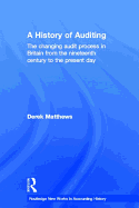 A History of Auditing: The Changing Audit Process in Britain from the Nineteenth Century to the Present Day