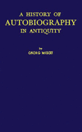 A History of Autobiography in Antiquity: Volume 1