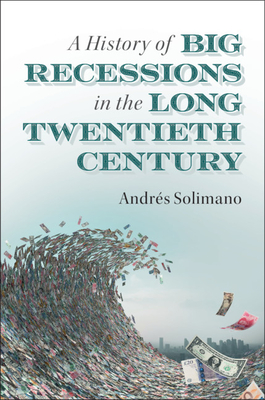 A History of Big Recessions in the Long Twentieth Century - Solimano, Andrs