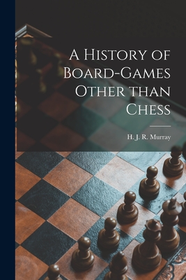 A History of Board-games Other Than Chess - Murray, H J R (Harold James Ruthve (Creator)