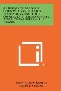 A History Of Brazoria County, Texas; The Old Plantations And Their Owners Of Brazoria County, Texas; Steamboats On The Brazos