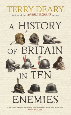 A History of Britain in Ten Enemies - Deary, Terry