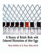 A History of British Birds with Coloured Illustrations of Thier Eggs