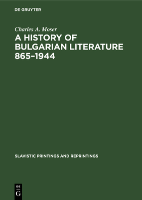 A History of Bulgarian Literature 865-1944 - Moser, Charles A