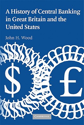 A History of Central Banking in Great Britain and the United States - Wood, John H.