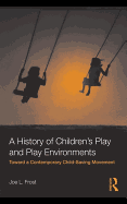 A History of Children's Play and Play Environments: Toward a Contemporary Child-Saving Movement