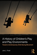 A History of Children's Play and Play Environments: Toward a Contemporary Child-Saving Movement