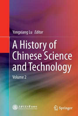 A History of Chinese Science and Technology: Volume 2 - Lu, Yongxiang (Editor)