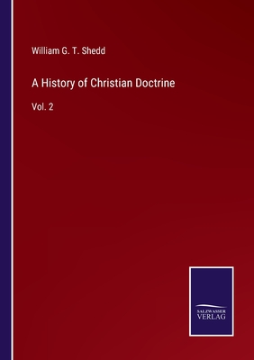 A History of Christian Doctrine: Vol. 2 - Shedd, William G T