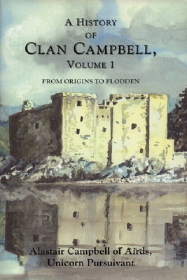 A History of Clan Campbell: From Origins to Flodden - Campbell, Alastair