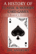 A History of Classic & Modern Card Games: A Baker's Dozen!