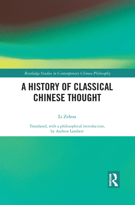 A History of Classical Chinese Thought - Li, Zehou, and Lambert, Andrew (Translated by)