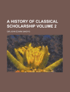 A History of Classical Scholarship; Volume 2