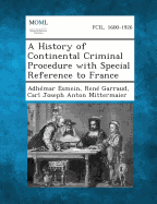 A History of Continental Criminal Procedure with Special Reference to France