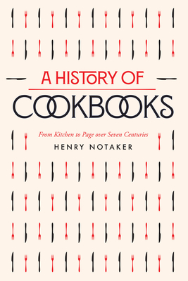 A History of Cookbooks: From Kitchen to Page Over Seven Centuries Volume 64 - Notaker, Henry