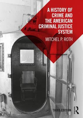 A History of Crime and the American Criminal Justice System - Roth, Mitchel P.