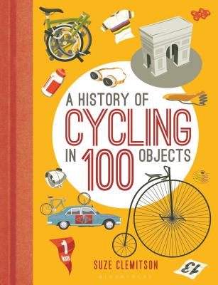 A History of Cycling in 100 Objects - Clemitson, Suze
