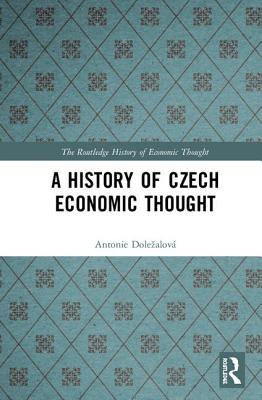 A History of Czech Economic Thought - Dolezalov, Antonie