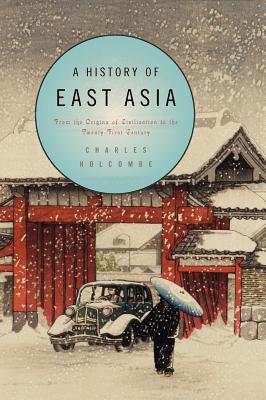 A History of East Asia: From the Origins of Civilization to the Twenty-First Century - Holcombe, Charles