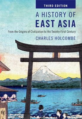 A History of East Asia: From the Origins of Civilization to the Twenty-First Century - Holcombe, Charles