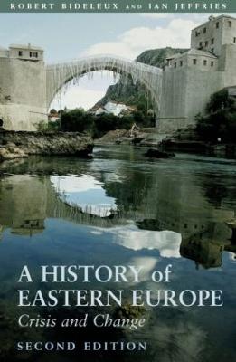 A History of Eastern Europe: Crisis and Change - Bideleux, Robert, and Jeffries, Ian