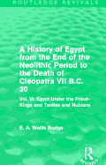 A History of Egypt from the End of the Neolithic Period to the Death of Cleopatra VII B.C. 30 (Routledge Revivals): Vol. VI: Egypt Under the Priest-Kings and Tanites and Nubians