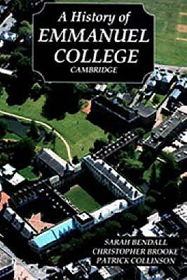 A History of Emmanuel College, Cambridge - Bendall, Sarah (Contributions by), and Brooke, Christopher N L, and Collinson, Patrick (Contributions by)