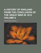 A History of England from the Conclusion of the Great War in 1815 Volume 6