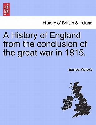 A History of England from the conclusion of the great war in 1815. - Walpole, Spencer