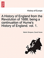 A History of England from the Revolution of 1688; Being a Continuation of Hume's History of England. Vol. 1.