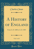 A History of England, Vol. 3 of 3: From A. D. 1688 to A. D. 1885 (Classic Reprint)