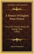 A History of English Prose Fiction: From Sir Thomas Malory to George Eliot (1882)