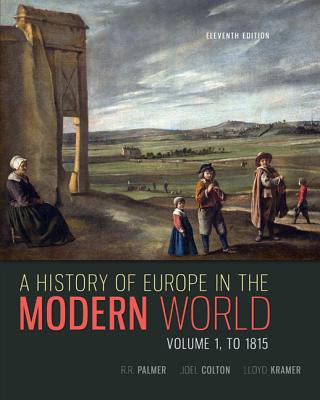 A History of Europe in the Modern World, Volume 1 - Palmer, R R, and Colton, Joel, and Kramer, Lloyd