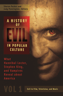 A History of Evil in Popular Culture: What Hannibal Lecter, Stephen King, and Vampires Reveal about America [2 volumes]
