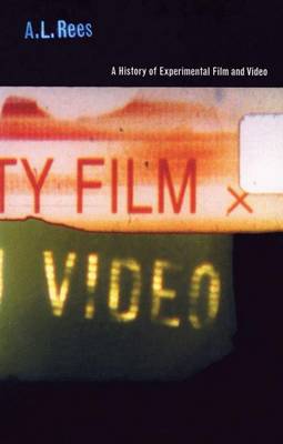 A History of Experimental Film and Video - Rees, A L