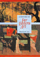 A History of Far Eastern Art - Lee, Sherman E, and Richard, Naomi N (Editor)