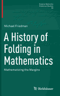 A History of Folding in Mathematics: Mathematizing the Margins