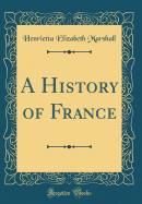 A History of France (Classic Reprint)