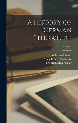 A History of German Literature; Volume 1 - Mller, Friedrich Max, and Scherer, Wilhelm, and Conybeare, Mary Emily