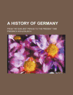 A History of Germany: From the Earliest Period to the Present Time
