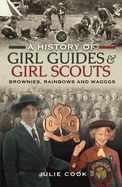 A History of Girl Guides and Girl Scouts: Brownies, Rainbows and WAGGGS