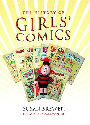 A History of Girls' Comics - Brewer, Susan, and Wynter, Mark (Foreword by)