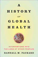 A History of Global Health: Interventions Into the Lives of Other Peoples