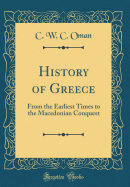 A History of Greece: From the Earliest Times to the Macedonian Conquest (Classic Reprint)
