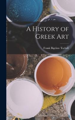 A History of Greek Art - Tarbell, Frank Bigelow